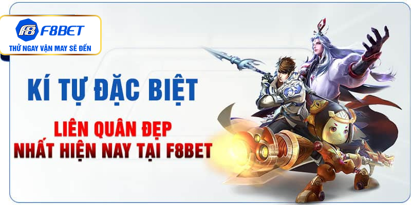 Tạo ấn tượng mạnh với kí tự đặc biệt Liên Quân phiên bản mới nhất tại F8BET