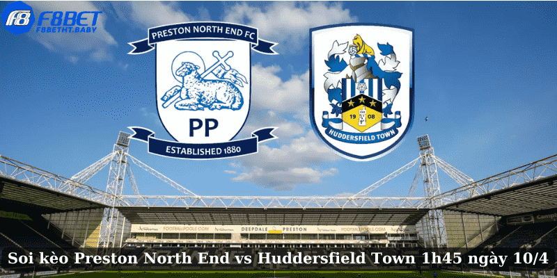 Soi kèo Preston North End vs Huddersfield Town 1h45 ngày 10/4