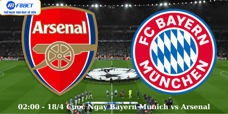 02:00 - 18/4 Cược Ngay Bayern Munich vs Arsenal