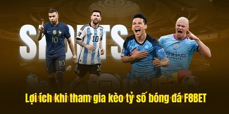 Ưu điểm của kèo tỷ số bóng đá F8BET